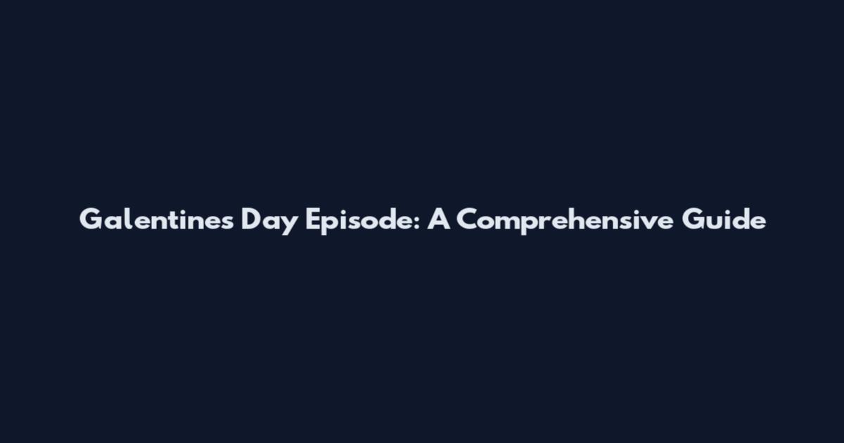 Galentine's Day Episode: A Comprehensive Guide
