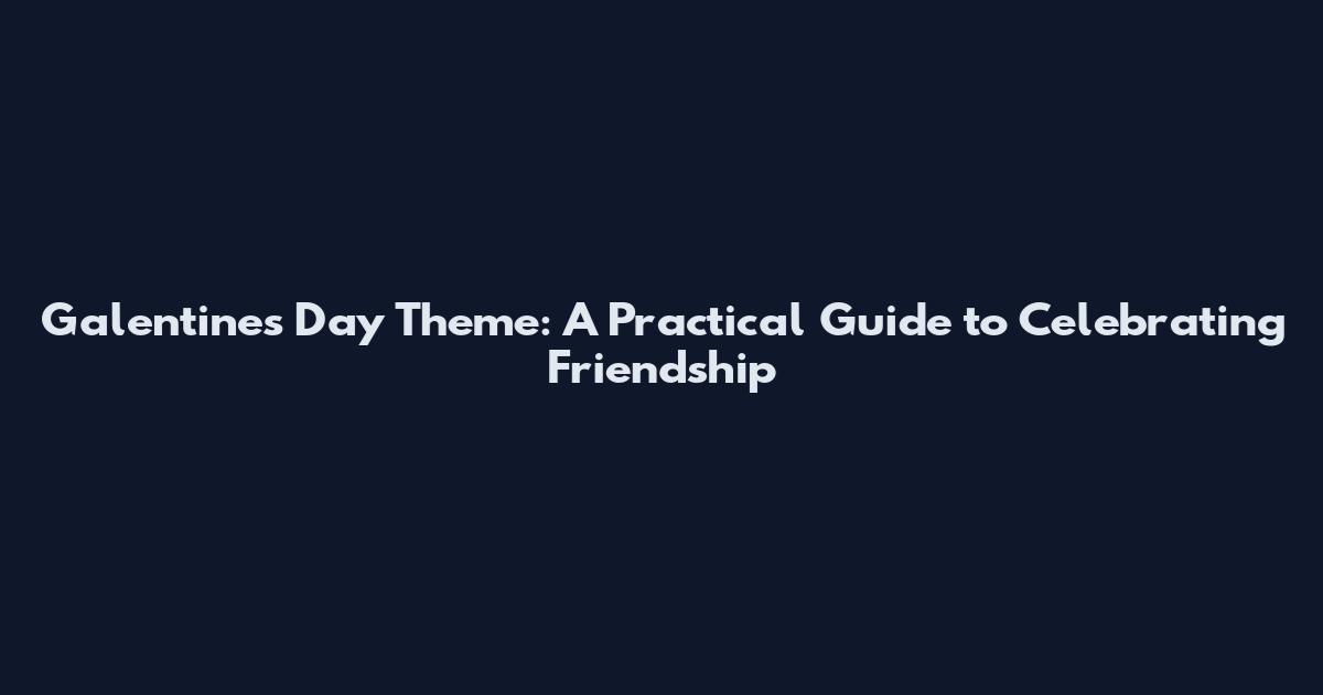 Galentines Day Theme: A Practical Guide to Celebrating Friendship