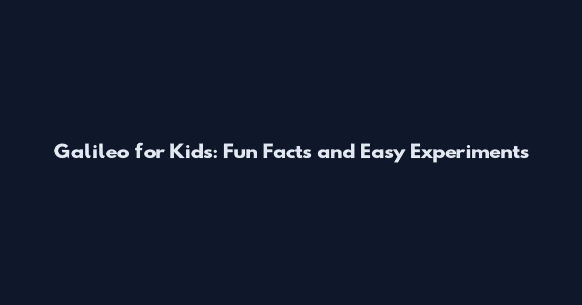 Galileo for Kids: Fun Facts and Easy Experiments