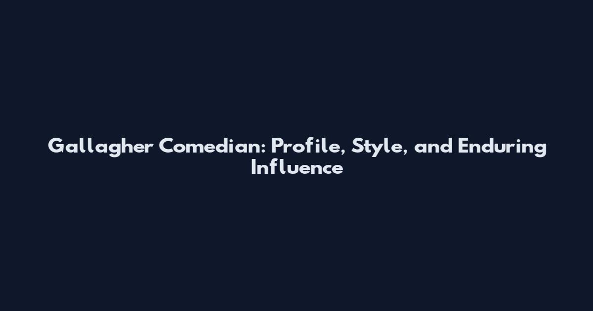 Gallagher Comedian: Profile, Style, and Enduring Influence