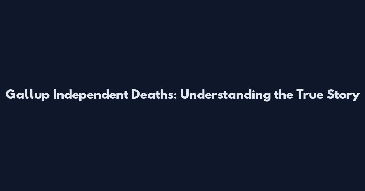Gallup Independent Deaths: Understanding the True Story