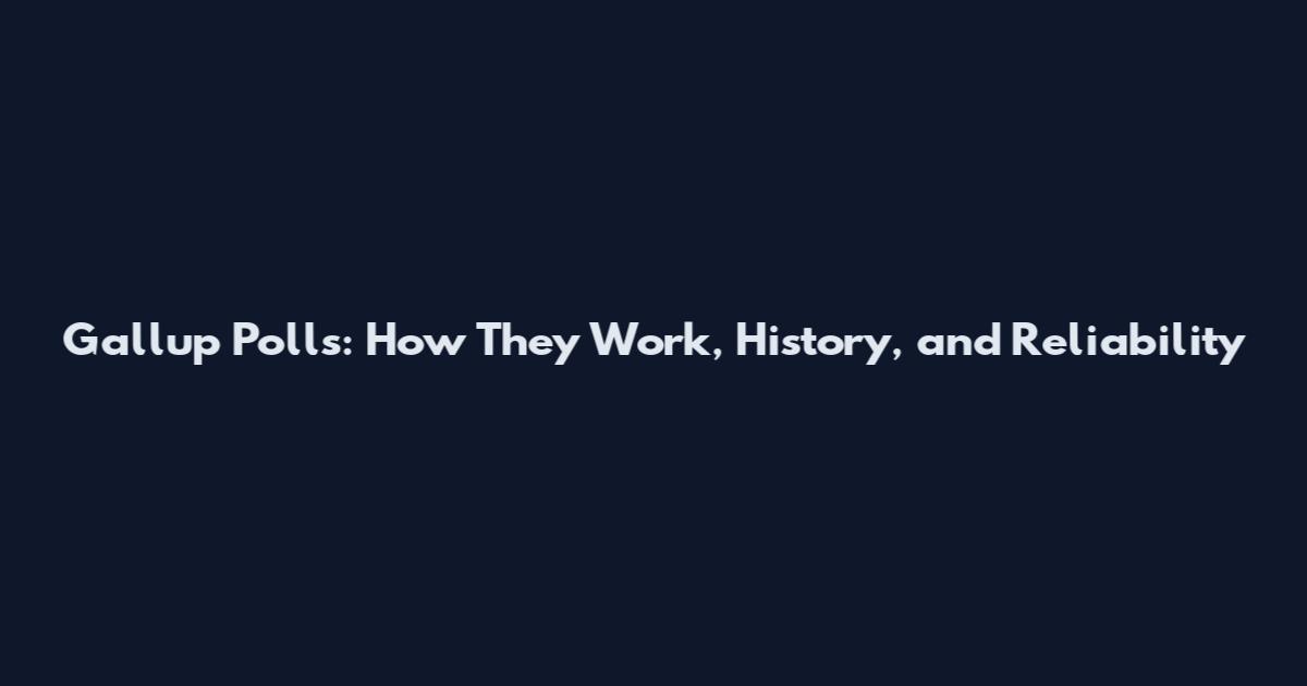 Gallup Polls: How They Work, History, and Reliability