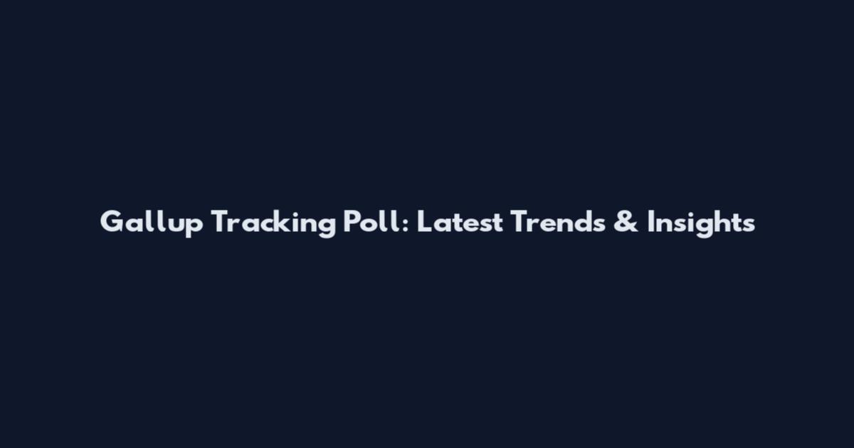 Gallup Tracking Poll: Latest Trends & Insights