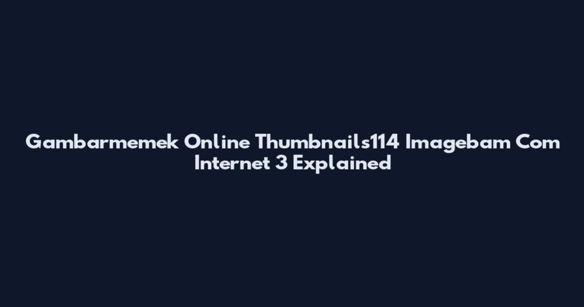 Gambarmemek Online Thumbnails114 Imagebam Com Internet 3 Explained