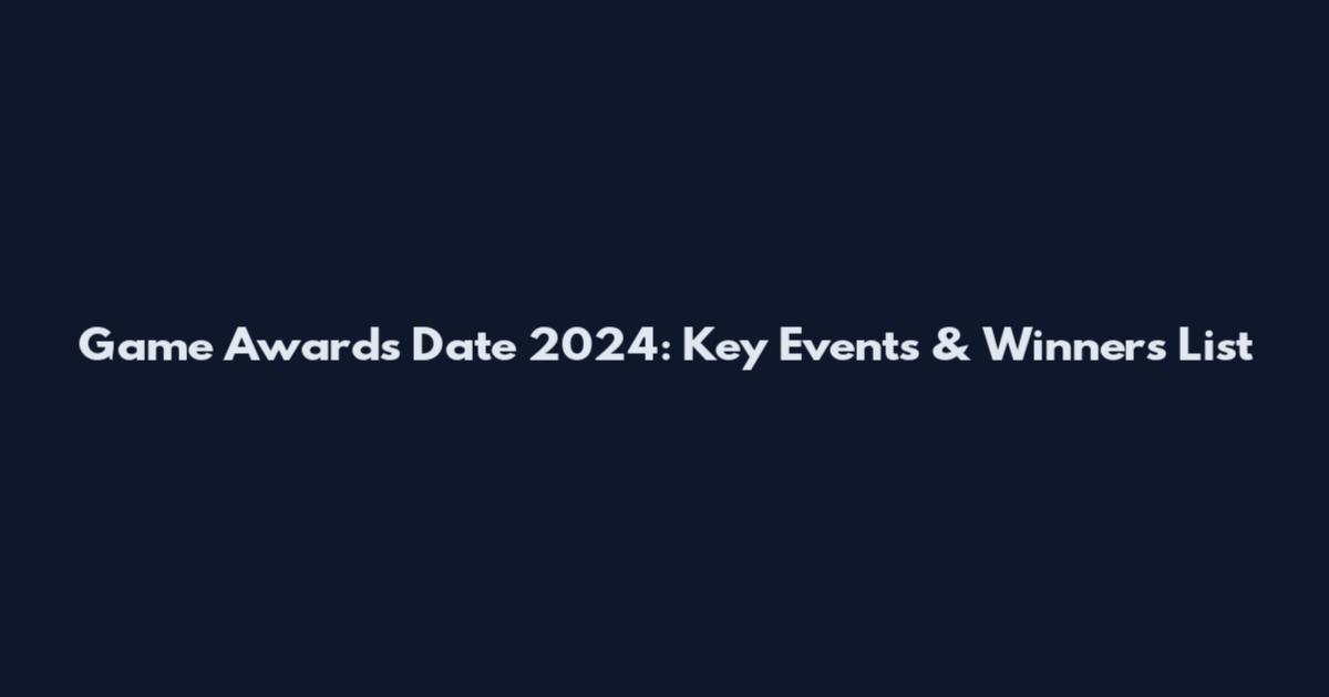 Game Awards Date 2024: Key Events & Winners List