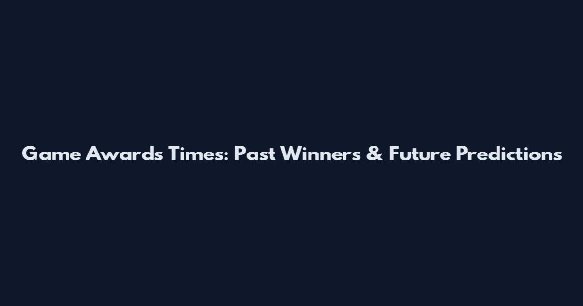 Game Awards Times: Past Winners & Future Predictions