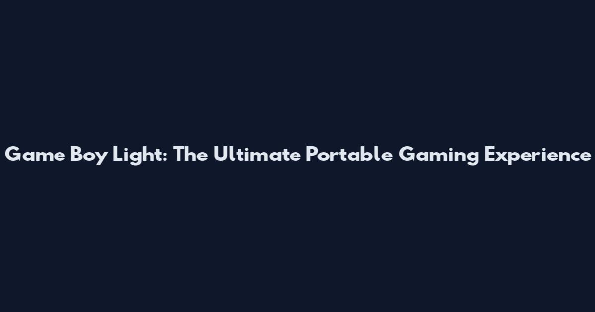 Game Boy Light: The Ultimate Portable Gaming Experience