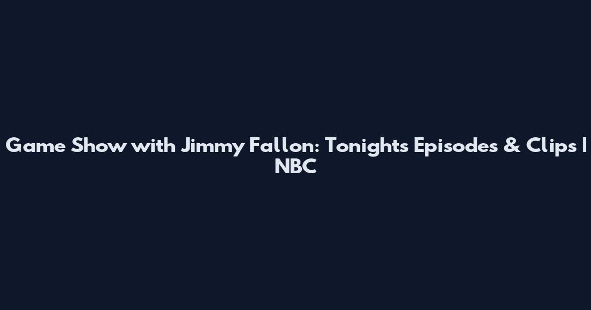 Game Show with Jimmy Fallon: Tonight's Episodes & Clips | NBC