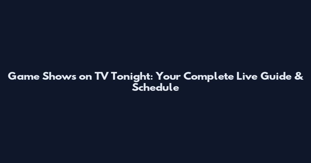 Game Shows on TV Tonight: Your Complete Live Guide & Schedule