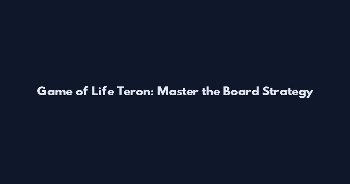 Game of Life Teron: Master the Board Strategy