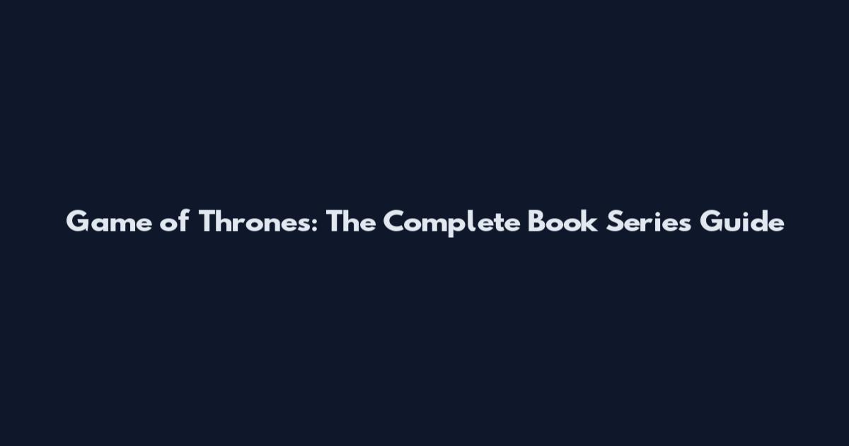 Game of Thrones: The Complete Book Series Guide
