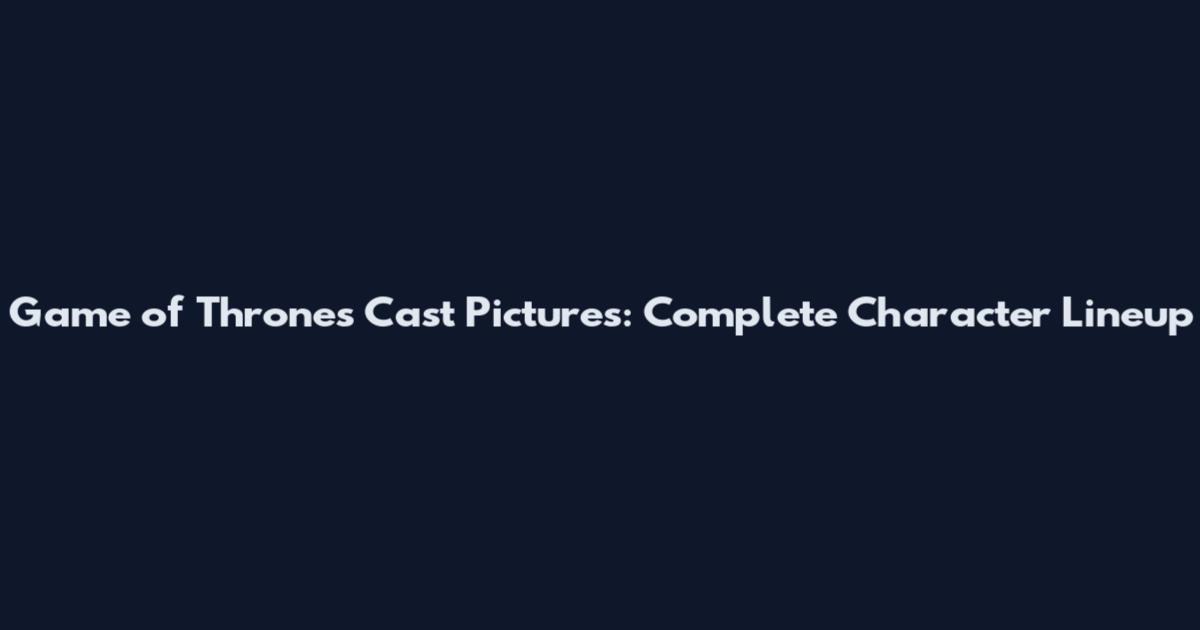 Game of Thrones Cast Pictures: Complete Character Lineup