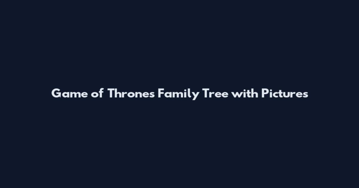 Game of Thrones Family Tree with Pictures