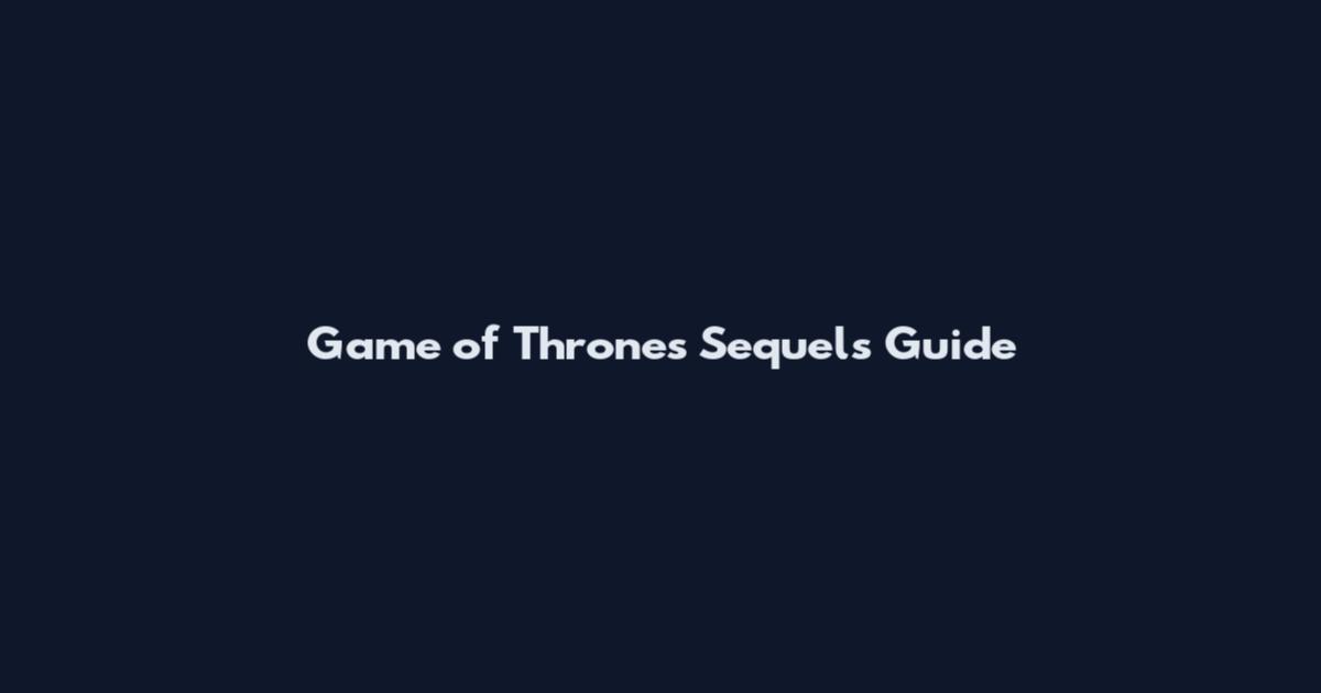 Game of Thrones Sequels Guide