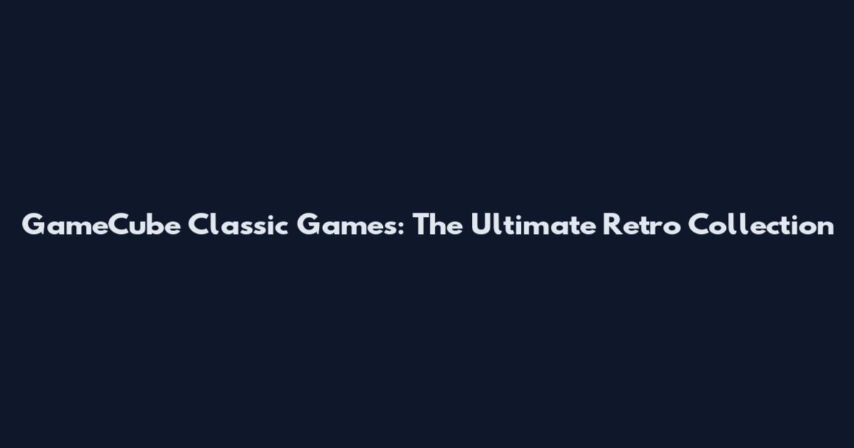 GameCube Classic Games: The Ultimate Retro Collection