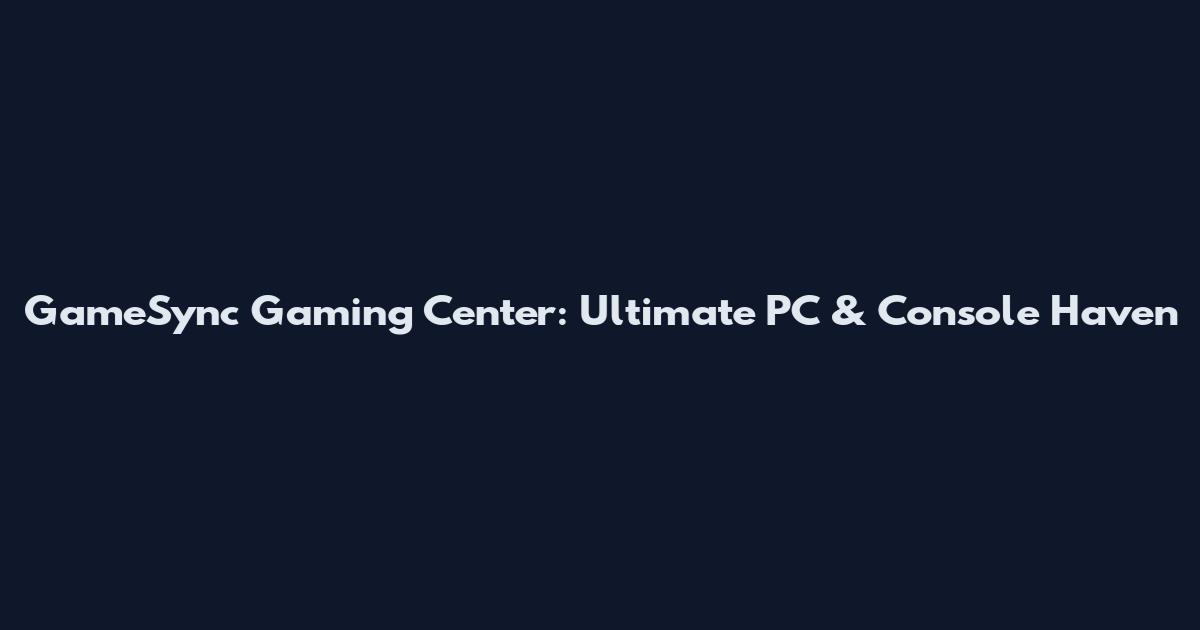 GameSync Gaming Center: Ultimate PC & Console Haven