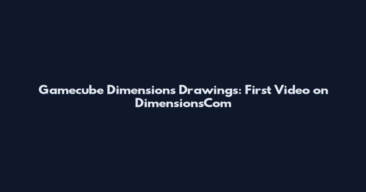 Gamecube Dimensions Drawings: First Video on DimensionsCom