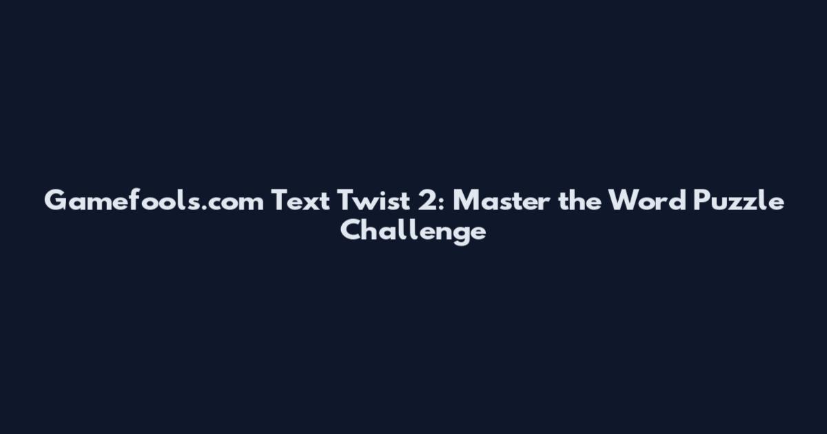 Gamefools.com Text Twist 2: Master the Word Puzzle Challenge