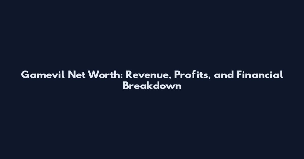 Gamevil Net Worth: Revenue, Profits, and Financial Breakdown