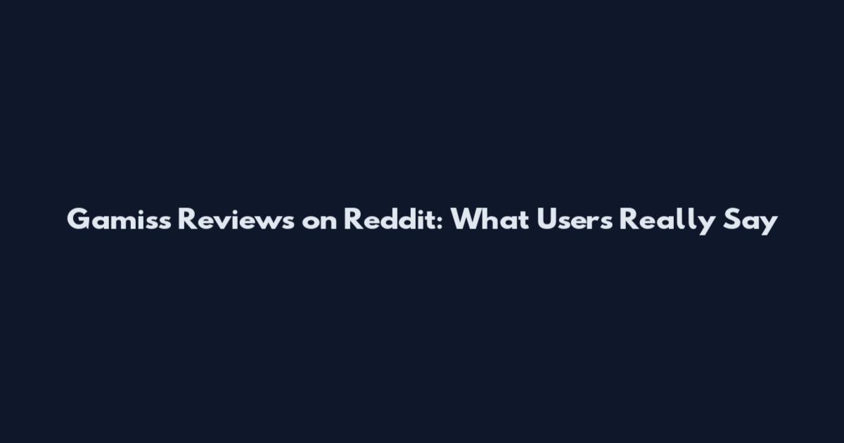 Gamiss Reviews on Reddit: What Users Really Say