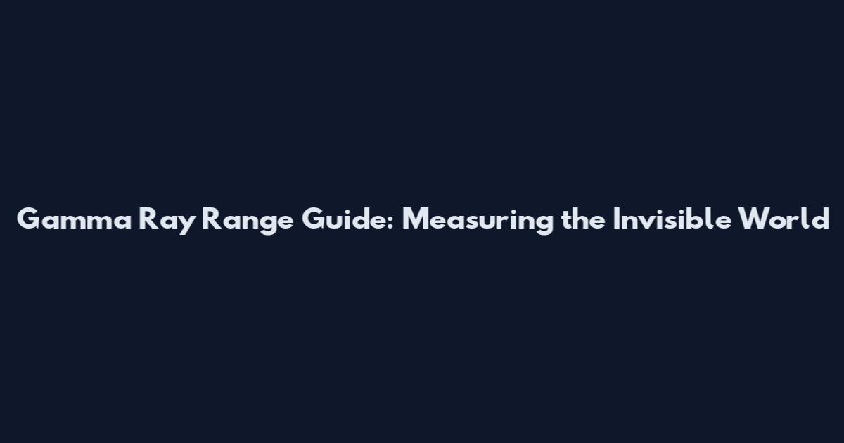 Gamma Ray Range Guide: Measuring the Invisible World