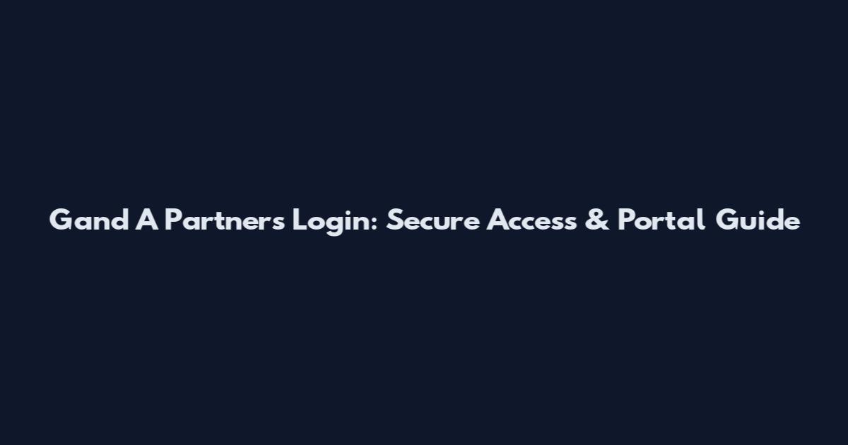 Gand A Partners Login: Secure Access & Portal Guide
