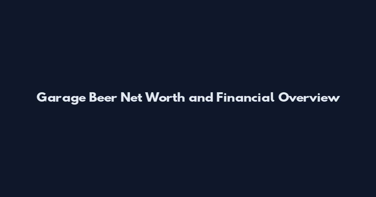Garage Beer Net Worth and Financial Overview