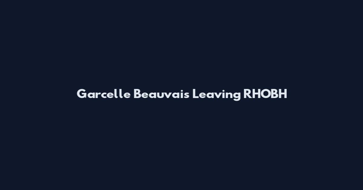 Garcelle Beauvais Leaving RHOBH