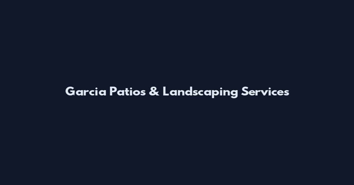 Garcia Patios & Landscaping Services
