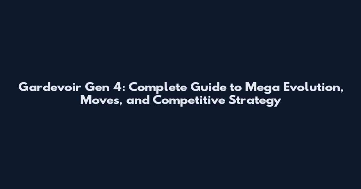 Gardevoir Gen 4: Complete Guide to Mega Evolution, Moves, and Competitive Strategy