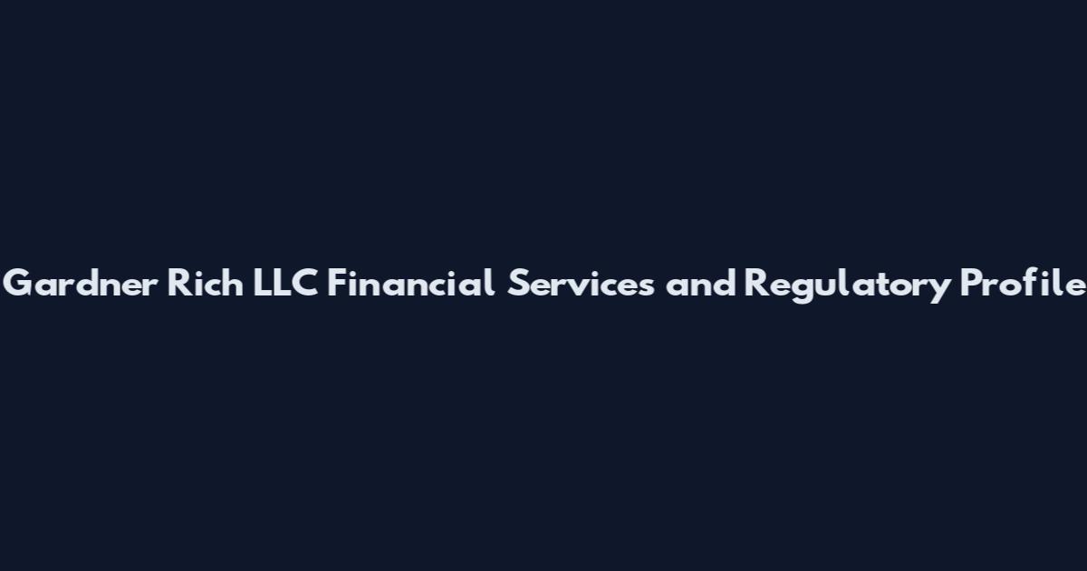 Gardner Rich LLC Financial Services and Regulatory Profile
