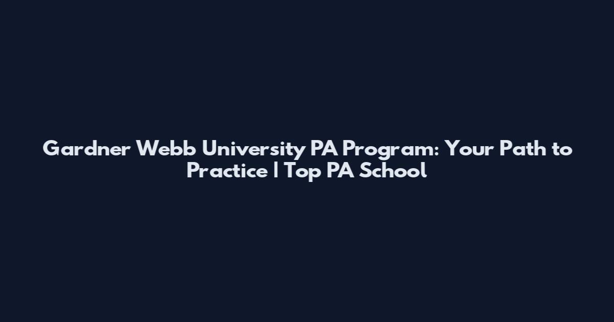 Gardner Webb University PA Program: Your Path to Practice | Top PA School
