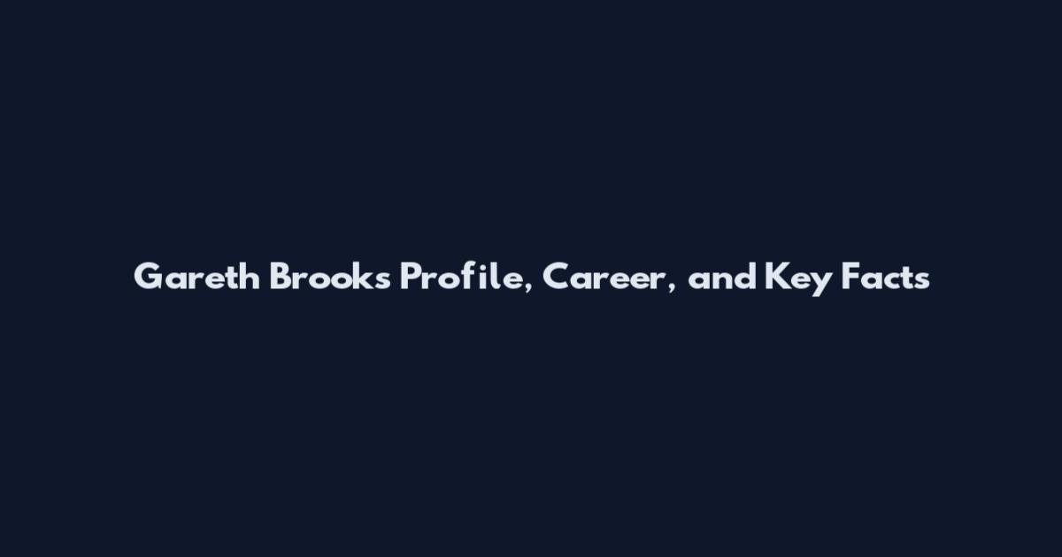 Gareth Brooks Profile, Career, and Key Facts