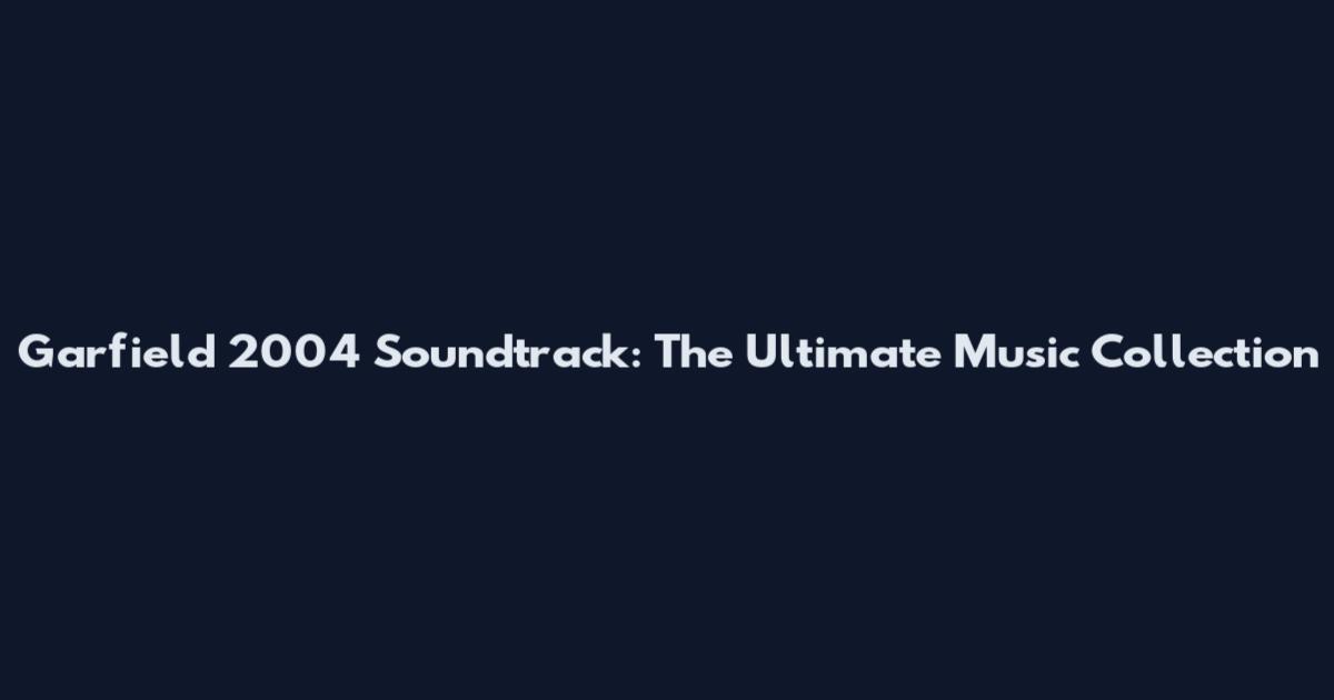 Garfield 2004 Soundtrack: The Ultimate Music Collection