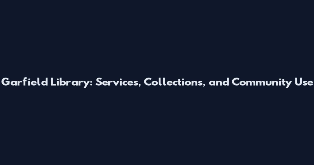 Garfield Library: Services, Collections, and Community Use