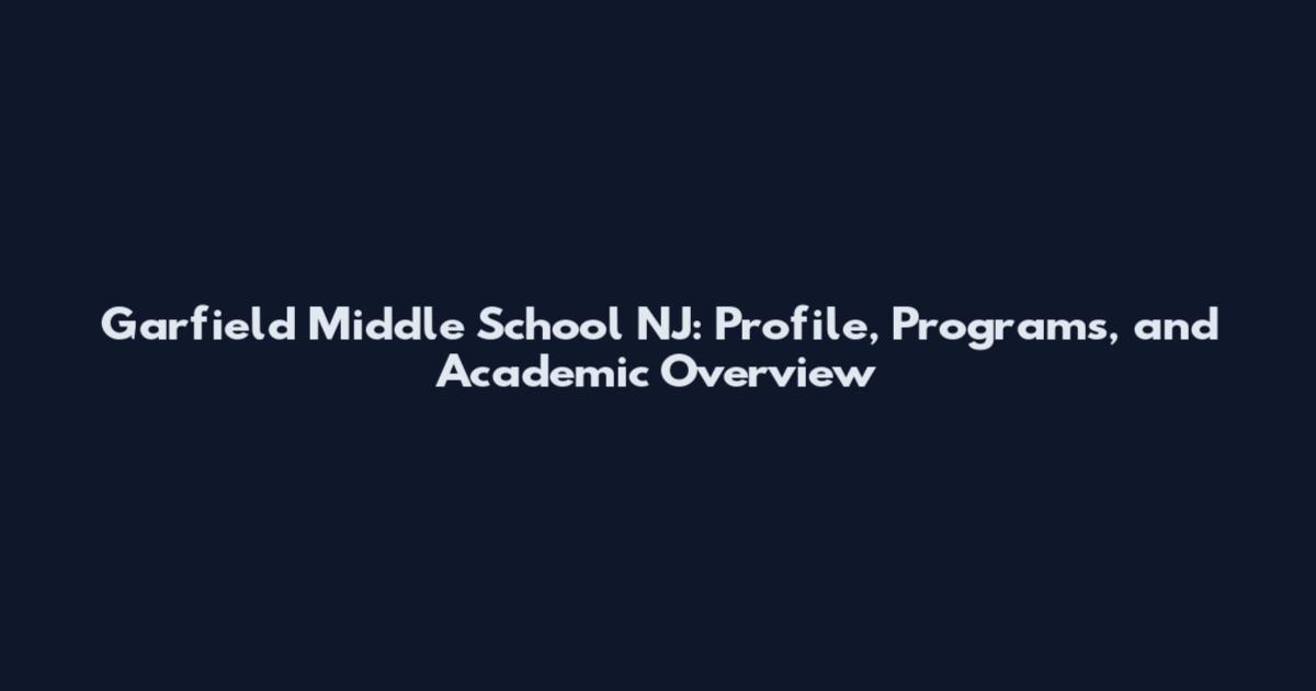 Garfield Middle School NJ: Profile, Programs, and Academic Overview