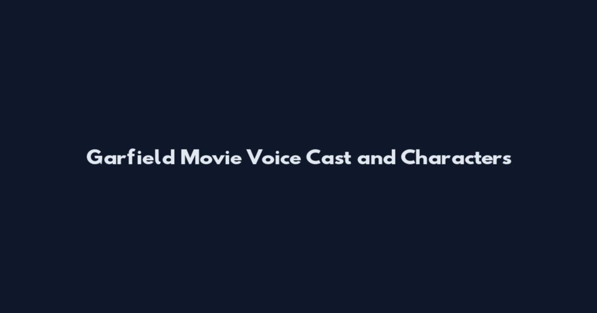 Garfield Movie Voice Cast and Characters