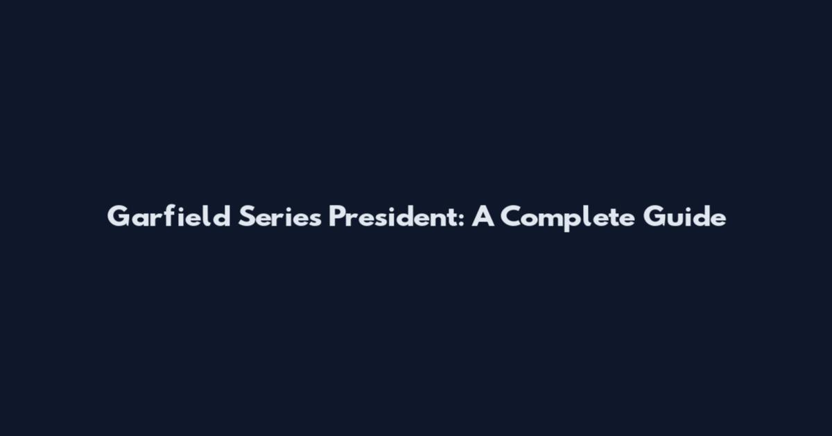 Garfield Series President: A Complete Guide