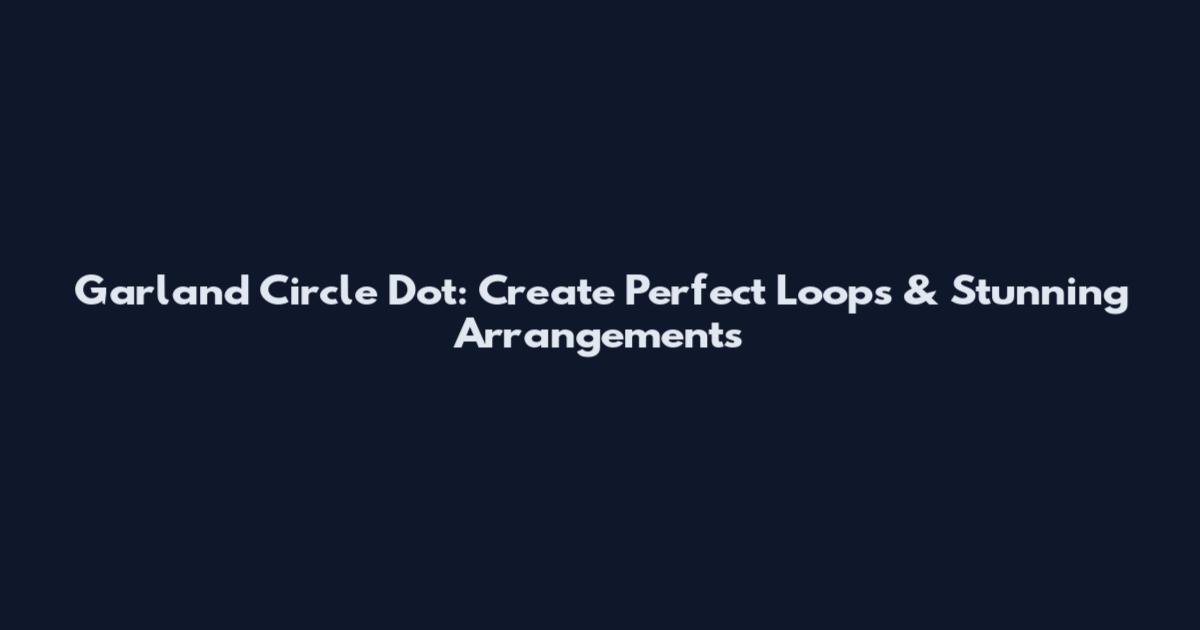 Garland Circle Dot: Create Perfect Loops & Stunning Arrangements