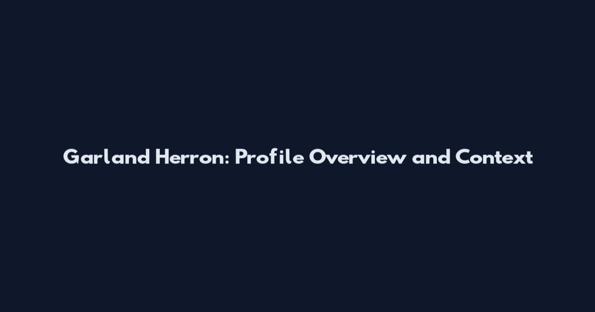 Garland Herron: Profile Overview and Context