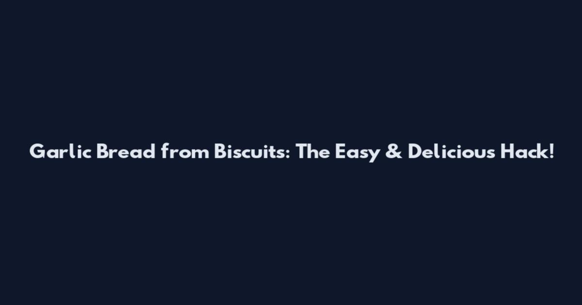 Garlic Bread from Biscuits: The Easy & Delicious Hack!