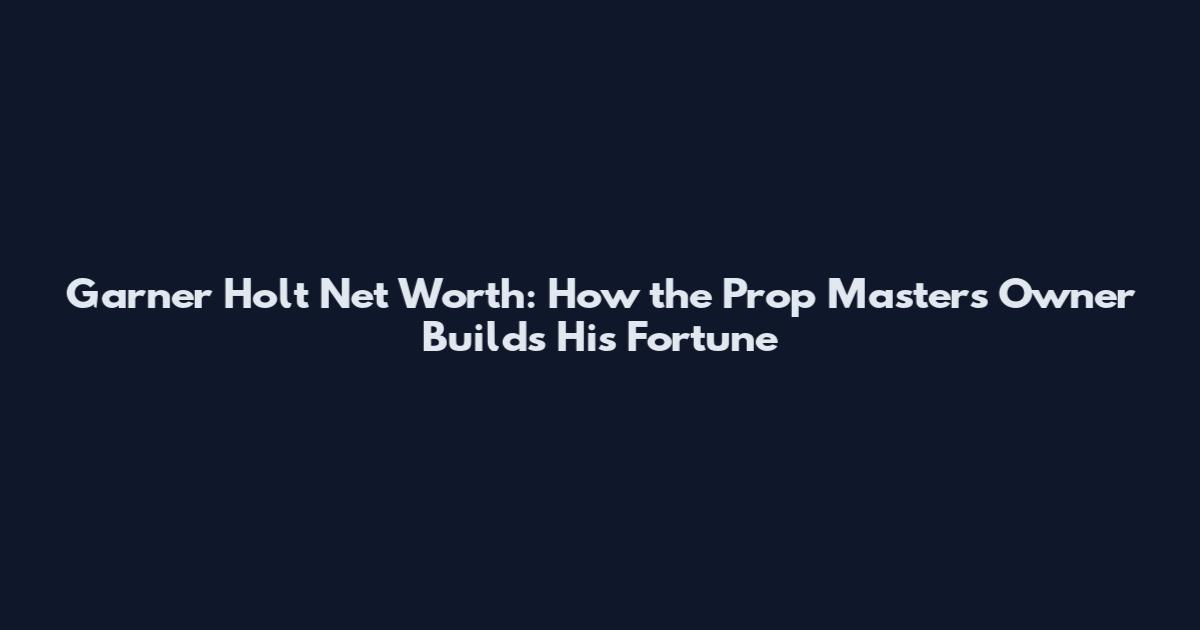 Garner Holt Net Worth: How the Prop Masters Owner Builds His Fortune
