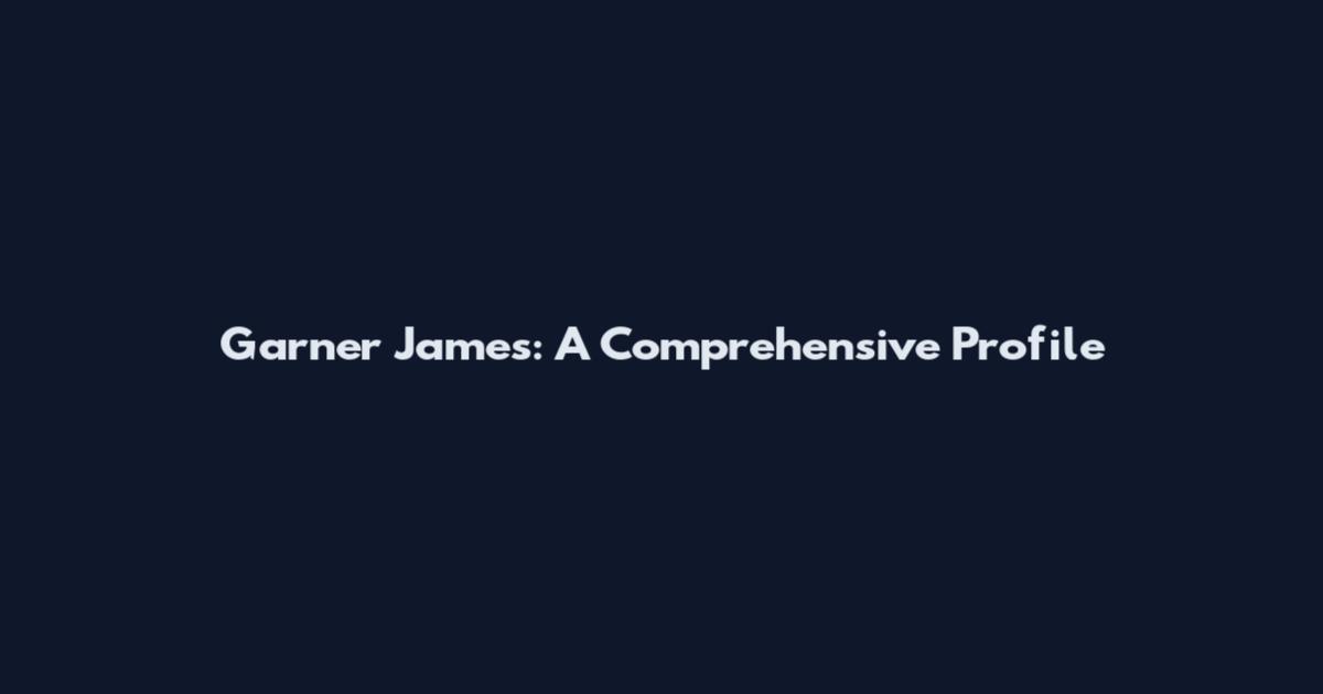 Garner James: A Comprehensive Profile