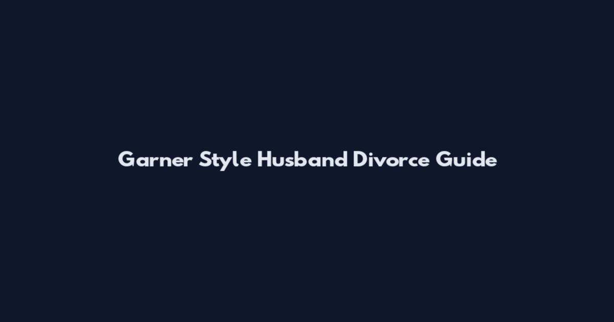 Garner Style Husband Divorce Guide