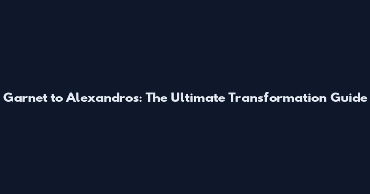 Garnet to Alexandros: The Ultimate Transformation Guide