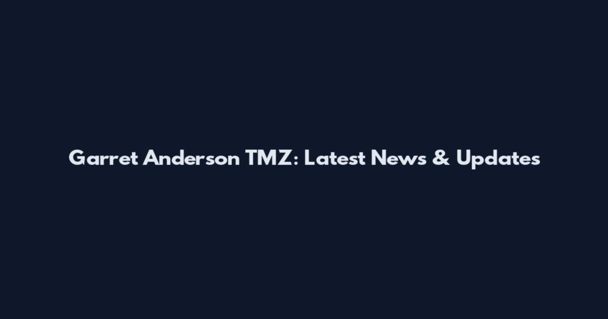 Garret Anderson TMZ: Latest News & Updates