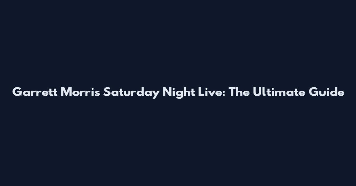 Garrett Morris Saturday Night Live: The Ultimate Guide