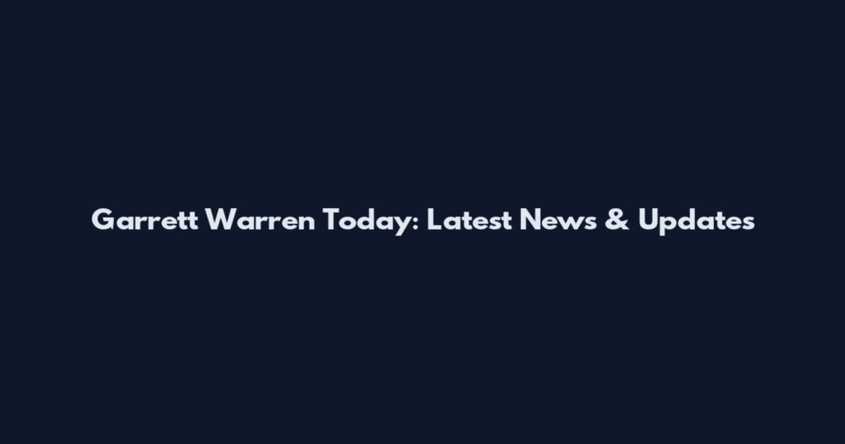 Garrett Warren Today: Latest News & Updates