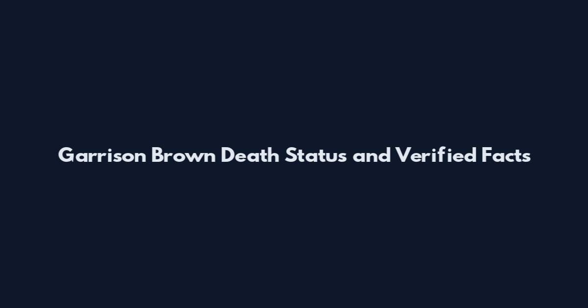 Garrison Brown Death Status and Verified Facts