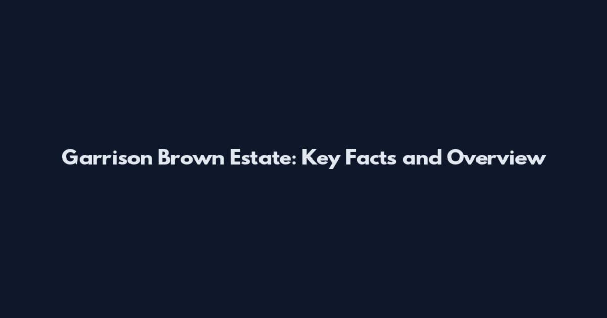 Garrison Brown Estate: Key Facts and Overview